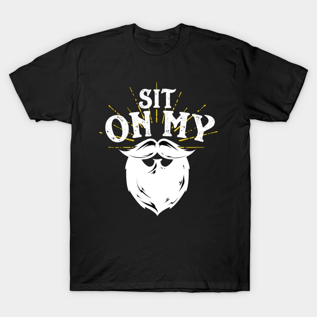 Sit On My Beard T-Shirt by Eugenex